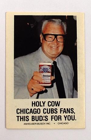 Harry Caray, this Bud's for you.